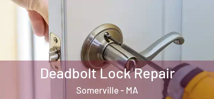 Deadbolt Lock Repair Somerville - MA