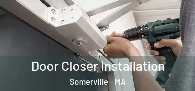 Door Closer Installation Somerville - MA