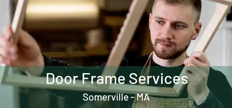Door Frame Services Somerville - MA