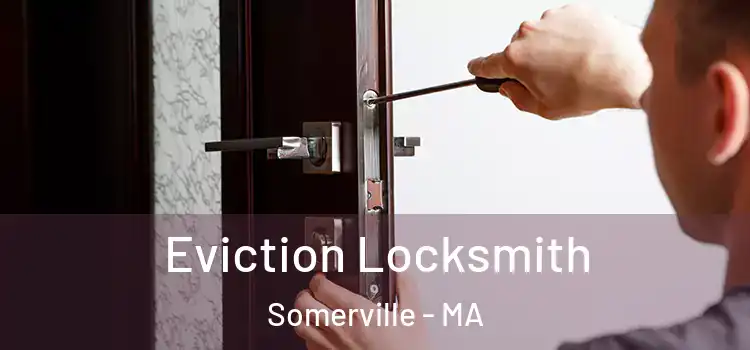  Eviction Locksmith Somerville - MA