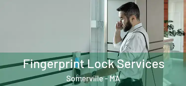 Fingerprint Lock Services Somerville - MA