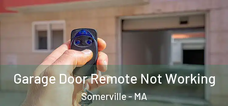  Garage Door Remote Not Working Somerville - MA