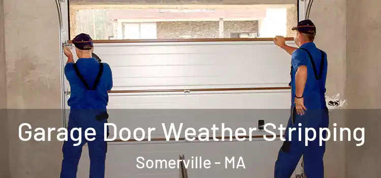  Garage Door Weather Stripping Somerville - MA