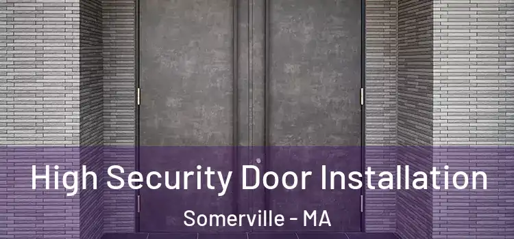 High Security Door Installation Somerville - MA