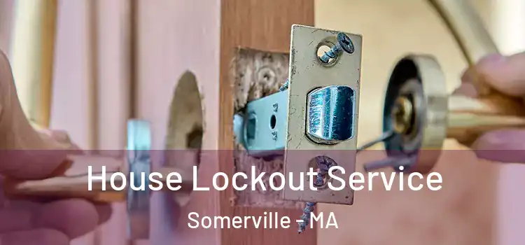  House Lockout Service Somerville - MA
