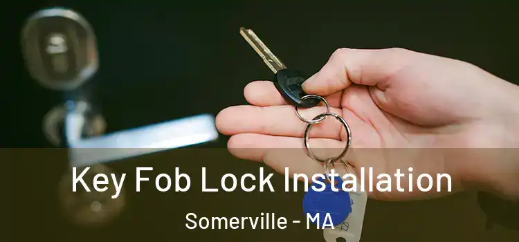 Key Fob Lock Installation Somerville - MA