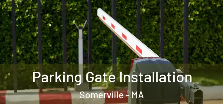 Parking Gate Installation Somerville - MA
