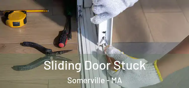  Sliding Door Stuck Somerville - MA