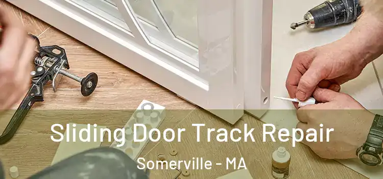 Sliding Door Track Repair Somerville - MA